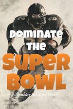 Dominate the Super Bowl