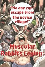 Muscular Rabbits Legion: 'No one can escape from the novice village!'